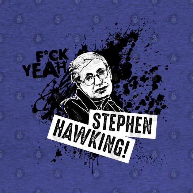 F*ck Yeah Stephen Hawking! by andrew_kelly_uk@yahoo.co.uk